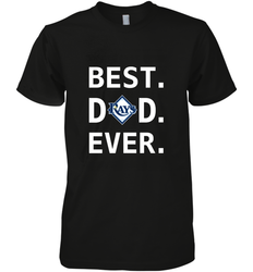 Best Tampa Bay Rays Dad Ever Baseball MLB Fathers Day Men's Premium T-Shirt