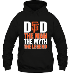 San Francisco Giants Dad The Man The Myth The Legend Father's Day MLB Hooded Sweatshirt