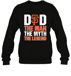 San Francisco Giants Dad The Man The Myth The Legend Father's Day MLB Crewneck Sweatshirt
