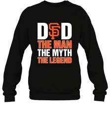San Francisco Giants Dad The Man The Myth The Legend Father's Day MLB Crewneck Sweatshirt Crewneck Sweatshirt - amzapparel