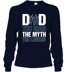 New York Yankees Dad The Man The Myth The Legend Father's Day MLB Long Sleeve T-Shirt