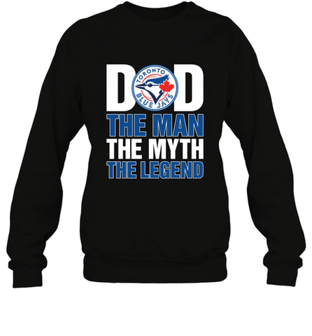 Toronto Blue Jays Dad The Man The Myth The Legend Father's Day MLB Crewneck Sweatshirt Crewneck Sweatshirt / Black / S Crewneck Sweatshirt - amzapparel