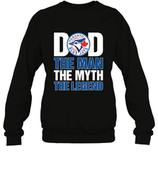 Toronto Blue Jays Dad The Man The Myth The Legend Father's Day MLB Crewneck Sweatshirt Crewneck Sweatshirt - amzapparel