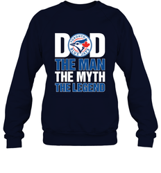 Toronto Blue Jays Dad The Man The Myth The Legend Father's Day MLB Crewneck Sweatshirt