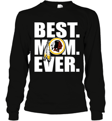 Best Washington Redskins Mom Ever NFL Team Mother's Day Gift Long Sleeve T-Shirt