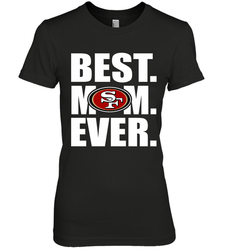 Best San Francisco 49ers Mom Ever NFL Team Mother's Day Gift Women's Premium T-Shirt
