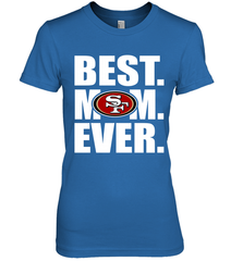 Best San Francisco 49ers Mom Ever NFL Team Mother's Day Gift Women's Premium T-Shirt Women's Premium T-Shirt - amzapparel