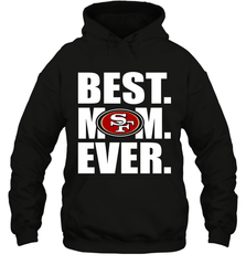 Best San Francisco 49ers Mom Ever NFL Team Mother's Day Gift Hooded Sweatshirt Hooded Sweatshirt - amzapparel