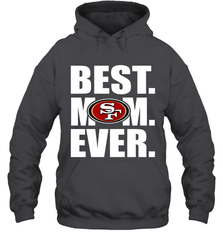 Best San Francisco 49ers Mom Ever NFL Team Mother's Day Gift Hooded Sweatshirt Hooded Sweatshirt - amzapparel
