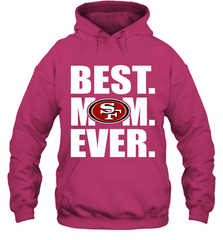 Best San Francisco 49ers Mom Ever NFL Team Mother's Day Gift Hooded Sweatshirt Hooded Sweatshirt - amzapparel