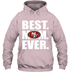Best San Francisco 49ers Mom Ever NFL Team Mother's Day Gift Hooded Sweatshirt Hooded Sweatshirt - amzapparel