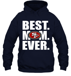 Best San Francisco 49ers Mom Ever NFL Team Mother's Day Gift Hooded Sweatshirt