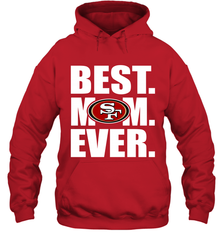 Best San Francisco 49ers Mom Ever NFL Team Mother's Day Gift Hooded Sweatshirt Hooded Sweatshirt - amzapparel