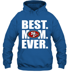 Best San Francisco 49ers Mom Ever NFL Team Mother's Day Gift Hooded Sweatshirt Hooded Sweatshirt - amzapparel