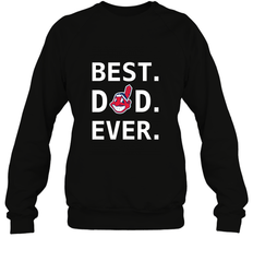 Best Cleveland Indians Dad Ever Baseball MLB Fathers Day Crewneck Sweatshirt