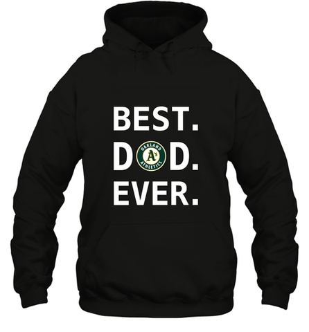 Best Oakland Athletics Dad Ever Baseball MLB Fathers Day Hooded Sweatshirt Hooded Sweatshirt / Black / S Hooded Sweatshirt - amzapparel