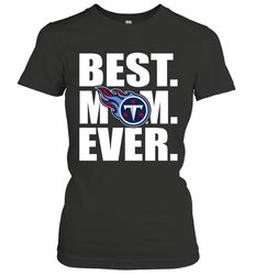 Best Tennessee Titans Mom Ever NFL Team Mother's Day Gift Women's T-Shirt