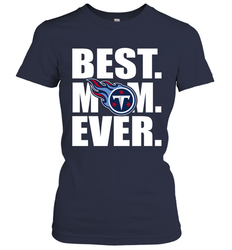 Best Tennessee Titans Mom Ever NFL Team Mother's Day Gift Women's T-Shirt