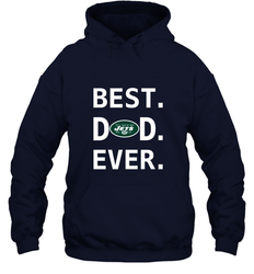 Best New York Jets Dad Best Dad Ever NFL Football Fathers Day Hooded Sweatshirt