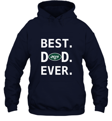 Best New York Jets Dad Best Dad Ever NFL Football Fathers Day Hooded Sweatshirt Hooded Sweatshirt - amzapparel