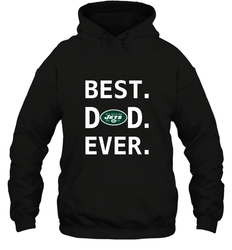 Best New York Jets Dad Best Dad Ever NFL Football Fathers Day Hooded Sweatshirt
