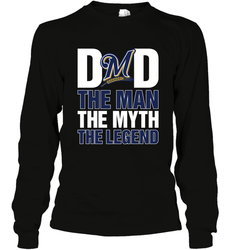 Milwaukee Brewers Dad The Man The Myth The Legend Father's Day MLB Long Sleeve T-Shirt