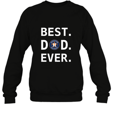 Best Houston Astros Dad Ever Baseball MLB Fathers Day Crewneck Sweatshirt