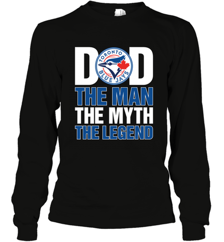 Toronto Blue Jays Dad The Man The Myth The Legend Father's Day MLB Long Sleeve T-Shirt Long Sleeve T-Shirt / Black / S Long Sleeve T-Shirt - amzapparel