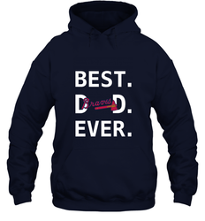 Best Atlanta Braves Dad Ever Baseball MLB Fathers Day Hooded Sweatshirt