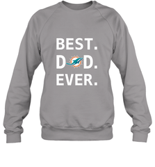Best Miami Dolphins Dad Best Dad Ever NFL Football Fathers Day Crewneck Sweatshirt Crewneck Sweatshirt - amzapparel