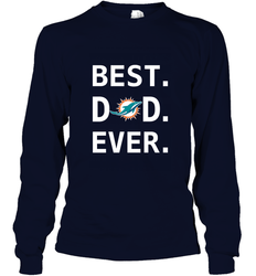 Best Miami Dolphins Dad Best Dad Ever NFL Football Fathers Day Long Sleeve T-Shirt