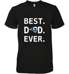 Best Los Angeles Rams Dad Best Dad Ever NFL Football Fathers Day Men's Premium T-Shirt