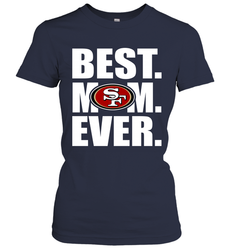 Best San Francisco 49ers Mom Ever NFL Team Mother's Day Gift Women's T-Shirt