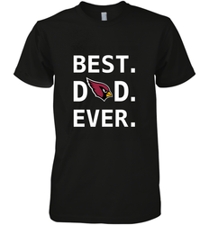 Best Arizona Cardinals Dad Best Dad Ever NFL Football Fathers Day Men's Premium T-Shirt