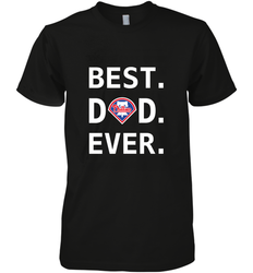 Best Philadelphia Phillies Dad Ever Baseball MLB Fathers Day Men's Premium T-Shirt