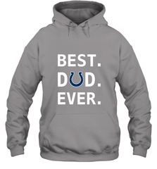 Best Indianapolis Colts Dad Best Dad Ever NFL Football Fathers Day Hooded Sweatshirt Hooded Sweatshirt - amzapparel