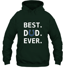 Best Indianapolis Colts Dad Best Dad Ever NFL Football Fathers Day Hooded Sweatshirt Hooded Sweatshirt - amzapparel