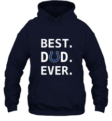 Best Indianapolis Colts Dad Best Dad Ever NFL Football Fathers Day Hooded Sweatshirt