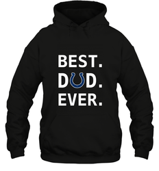 Best Indianapolis Colts Dad Best Dad Ever NFL Football Fathers Day Hooded Sweatshirt