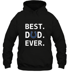 Best Indianapolis Colts Dad Best Dad Ever NFL Football Fathers Day Hooded Sweatshirt Hooded Sweatshirt - amzapparel