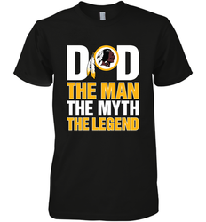 Washington Redskins Dad The Man The Myth The Legend NFL Father's Day Men's Premium T-Shirt