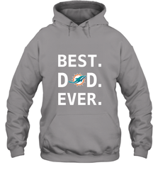 Best Miami Dolphins Dad Best Dad Ever NFL Football Fathers Day Hooded Sweatshirt Hooded Sweatshirt - amzapparel