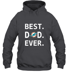 Best Miami Dolphins Dad Best Dad Ever NFL Football Fathers Day Hooded Sweatshirt Hooded Sweatshirt - amzapparel
