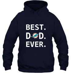Best Miami Dolphins Dad Best Dad Ever NFL Football Fathers Day Hooded Sweatshirt