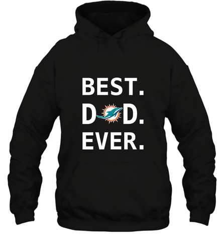 Best Miami Dolphins Dad Best Dad Ever NFL Football Fathers Day Hooded Sweatshirt Hooded Sweatshirt / Black / S Hooded Sweatshirt - amzapparel