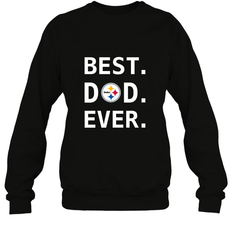 Best Pittsburgh Steelers Dad Best Dad Ever NFL Football Fathers Day Crewneck Sweatshirt