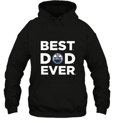 Best Edmonton Oilers Dad Ever Hockey NHL Fathers Day GIft For Daddy Hooded Sweatshirt
