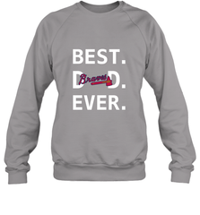 Best Atlanta Braves Dad Ever Baseball MLB Fathers Day Crewneck Sweatshirt Crewneck Sweatshirt - amzapparel
