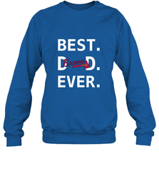 Best Atlanta Braves Dad Ever Baseball MLB Fathers Day Crewneck Sweatshirt Crewneck Sweatshirt - amzapparel
