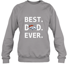 Best Denver Broncos Dad Best Dad Ever NFL Football Fathers Day Crewneck Sweatshirt Crewneck Sweatshirt - amzapparel